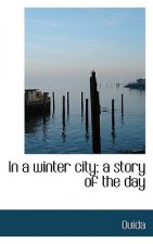 In a Winter City; A Story of the Day