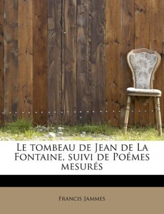 Tombeau de Jean de La Fontaine, Suivi de Poemes Mesures