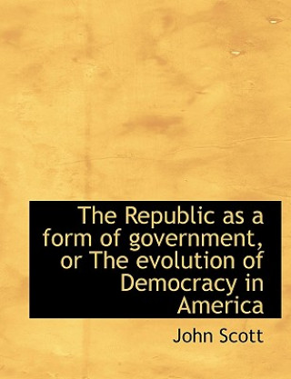 Republic as a Form of Government, or the Evolution of Democracy in America