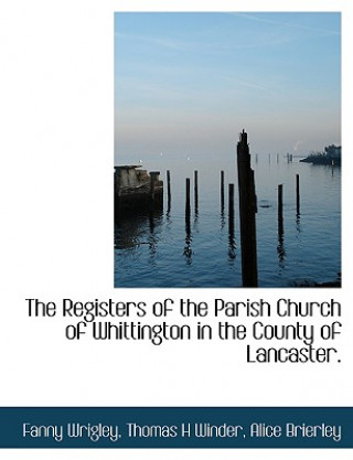 Registers of the Parish Church of Whittington in the County of Lancaster.