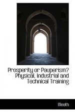 Prosperity or Pauperism? Physical, Industrial and Technical Training