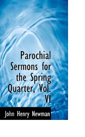 Parochial Sermons for the Spring Quarter, Vol. VI