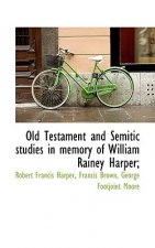 Old Testament and Semitic Studies in Memory of William Rainey Harper;