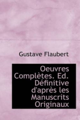 Oeuvres Compl Tes. Ed. D Finitive D'Apr?'s Les Manuscrits Originaux