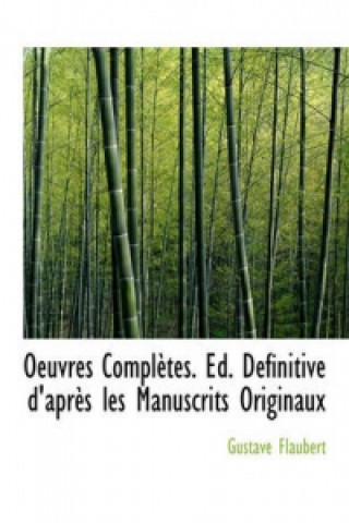 Oeuvres Completes. Ed. D Finitive D'Apr?'s Les Manuscrits Originaux