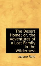Desert Home; Or, the Adventures of a Lost Family in the Wilderness