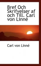 Bref Och Skrifvelser AF Och Till. Carl Von Linn
