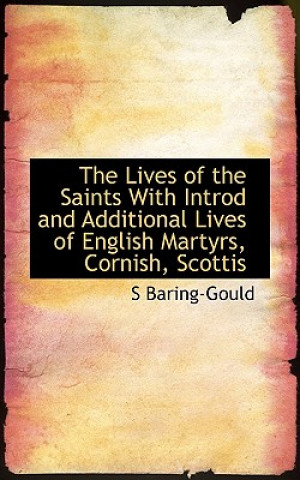 Lives of the Saints with Introd and Additional Lives of English Martyrs, Cornish, Scottis