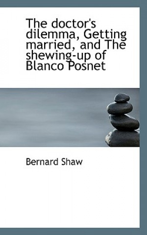 Doctor's Dilemma, Getting Married, and the Shewing-Up of Blanco Posnet