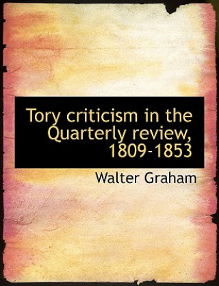 Tory Criticism in the Quarterly Review, 1809-1853