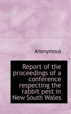 Report of the Proceedings of a Conference Respecting the Rabbit Pest in New South Wales