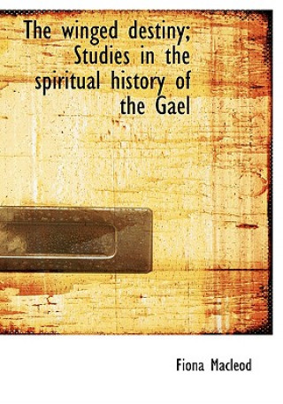 Winged Destiny; Studies in the Spiritual History of the Gael