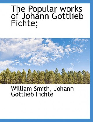 Popular Works of Johann Gottlieb Fichte;