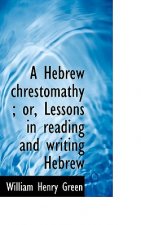 Hebrew Chrestomathy; Or, Lessons in Reading and Writing Hebrew