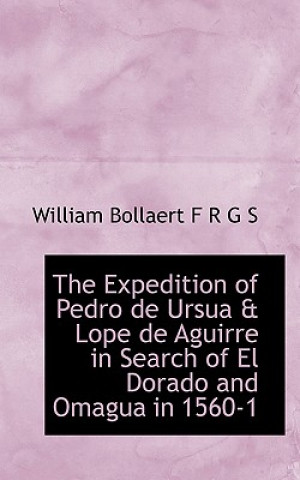 Expedition of Pedro de Ursua & Lope de Aguirre in Search of El Dorado and Omagua in 1560-1