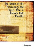 Report of the Proceedings and Papers Read in Prince's Hall, Picadilly