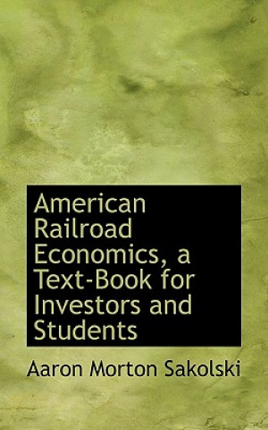 American Railroad Economics, a Text-Book for Investors and Students