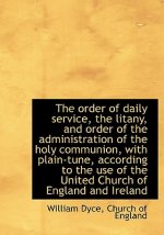 Order of Daily Service, the Litany, and Order of the Administration of the Holy Communion, with