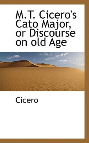 M.T. Cicero's Cato Major, or Discourse on Old Age