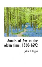 Annals of Ayr in the Olden Time, 1560-1692