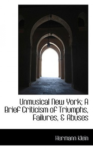 Unmusical New York; A Brief Criticism of Triumphs, Failures, & Abuses