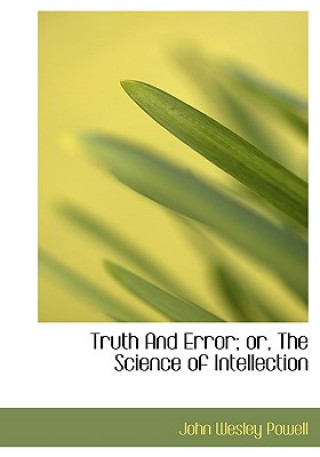 Truth and Error; Or, the Science of Intellection