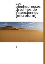 Les Bienheureuses Ursulines de Valenciennes [Microform]