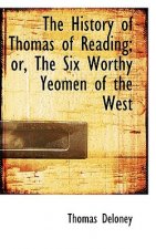 History of Thomas of Reading; Or, the Six Worthy Yeomen of the West