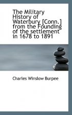 Military History of Waterbury [Conn.] from the Founding of the Settlement in 1678 to 1891