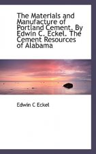Materials and Manufacture of Portland Cement. by Edwin C. Eckel. the Cement Resources of Alabama