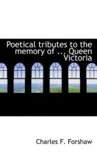 Poetical Tributes to the Memory of ... Queen Victoria