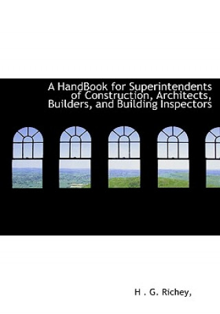 Handbook for Superintendents of Construction, Architects, Builders, and Building Inspectors