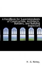 Handbook for Superintendents of Construction, Architects, Builders, and Building Inspectors