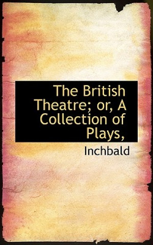 British Theatre; Or, a Collection of Plays,