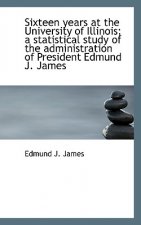 Sixteen Years at the University of Illinois; A Statistical Study of the Administration of President