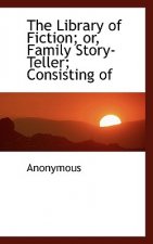 Library of Fiction; Or, Family Story-Teller; Consisting of
