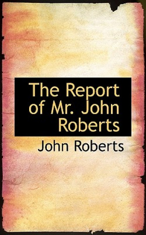 Report of Mr. John Roberts