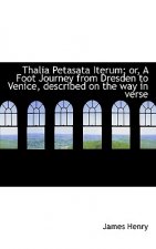 Thalia Petasata Iterum; Or, a Foot Journey from Dresden to Venice, Described on the Way in Verse