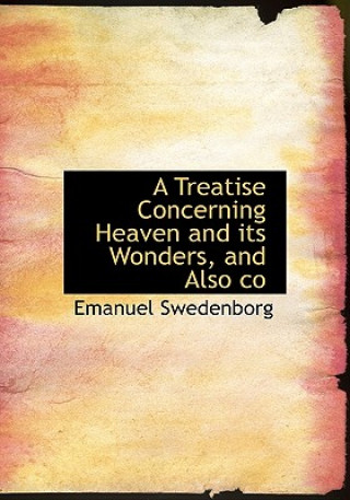 Treatise Concerning Heaven and Its Wonders, and Also Co