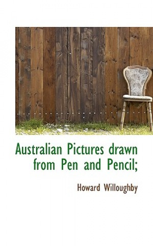 Australian Pictures Drawn from Pen and Pencil;