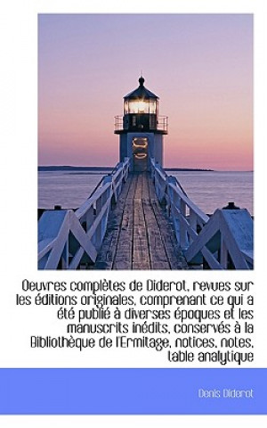 Oeuvres Completes de Diderot, Revues Sur Les Ditions Originales, Comprenant Ce Qui A T Publi D