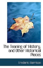 Teaning of History, and Other Historical Pieces