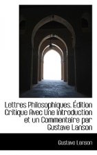 Lettres Philosophiques. Dition Critique Avec Une Introduction Et Un Commentaire Par Gustave Lanson
