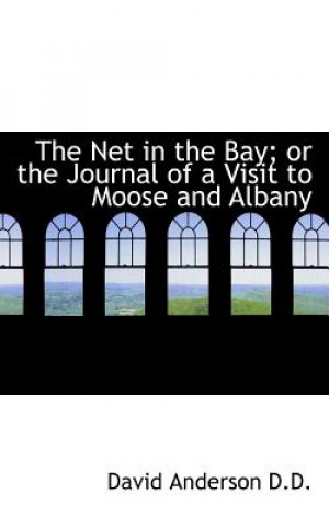 Net in the Bay; Or the Journal of a Visit to Moose and Albany