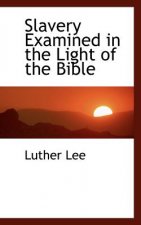 Slavery Examined in the Light of the Bible