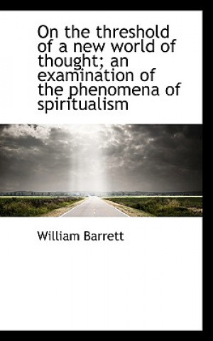 On the Threshold of a New World of Thought; An Examination of the Phenomena of Spiritualism