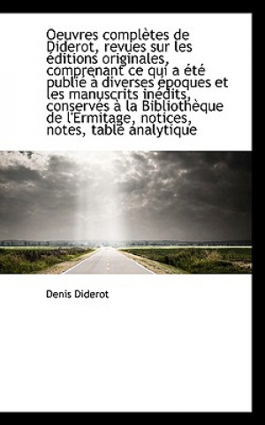Oeuvres Completes de Diderot, Revues Sur Les Ditions Originales, Comprenant Ce Qui A T Publi D
