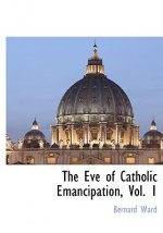 Eve of Catholic Emancipation, Vol. 1