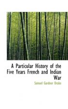 Particular History of the Five Years French and Indian War