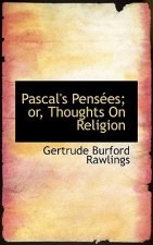 Pascal's Pensees; Or, Thoughts on Religion